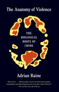 The Anatomy of Violence: The Biological Roots of Crime, Paperback/Adrian Raine