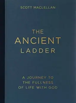 The Ancient Ladder. A Journey to the Fullness of Life with God, Paperback/Scott Maclellan