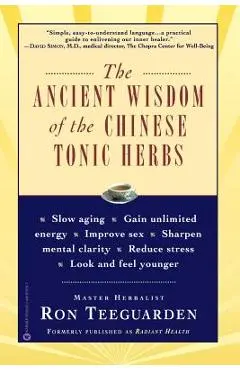 The Ancient Wisdom of the Chinese Tonic Herbs - Ron Teeguarden