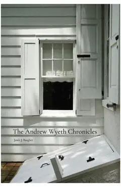 The Andrew Wyeth Chronicles - Janée Baugher