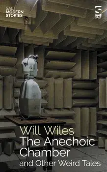 The Anechoic Chamber. and Other Weird Tales, Paperback/Will Wiles