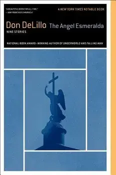 The Angel Esmeralda: Nine Stories, Paperback/Don Delillo