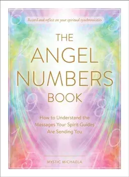 The Angel Numbers Book: How to Understand the Messages Your Spirit Guides Are Sending You, Hardcover/***