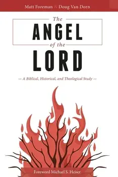 The Angel of the LORD: A Biblical, Historical, and Theological Study, Paperback/Matt Foreman