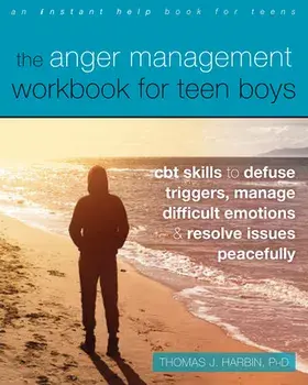 The Anger Management Workbook for Teen Boys. CBT Skills to Defuse Triggers, Manage Difficult Emotions, and Resolve Issues Peacefully, Paperback/Thomas J., PhD Harbin