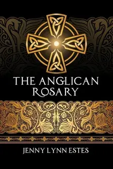 The Anglican Rosary: Going Deeper with God-Prayers and Meditations with the Protestant Rosary, Paperback/R. L. Sather