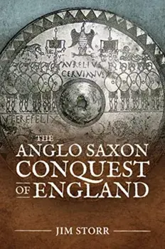 The Anglo Saxon Conquest of England, Paperback/Jim Storr