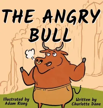 The Angry Bull: A Children's Book About Managing Emotions, Staying in Control, and Calmly Overcoming Obstacles, Hardcover/Charlotte Dane