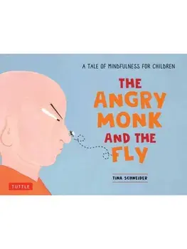 The Angry Monk and the Fly. A Tale of Mindfulness for Children, Hardback/Tina Schneider