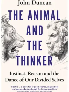 The Animal and the Thinker. Instinct, Reason and the Dance of Our Divided Selves, Paperback/John Duncan