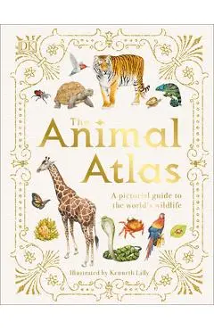 The Animal Atlas: A Pictorial Guide to the World's Wildlife - Dk