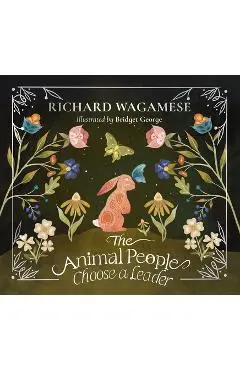 The Animal People Choose a Leader - Richard Wagamese