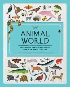 The Animal World: The Amazing Connections and Diversity Found in the Animal Family Tree, Hardcover/Jules Howard