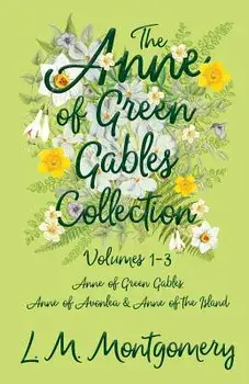 The Anne of Green Gables Collection - Volumes 1-3 (Anne of Green Gables, Anne of Avonlea and Anne of the Island), Paperback/L. M. Montgomery