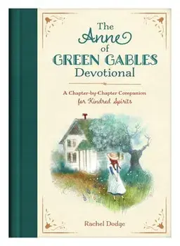 The Anne of Green Gables Devotional: A Chapter-By-Chapter Companion for Kindred Spirits, Hardcover/Rachel Dodge