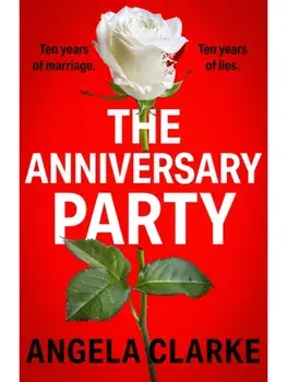 The Anniversary Party. A completely gripping psychological thriller with a killer twist that will take your breath away, Paperback/Angela Clarke