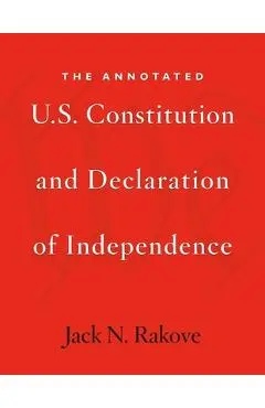 The Annotated U.S. Constitution and Declaration of Independence - Jack N. Rakove