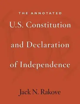 The Annotated U.S. Constitution and Declaration of Independence, Paperback/Jack N. Rakove