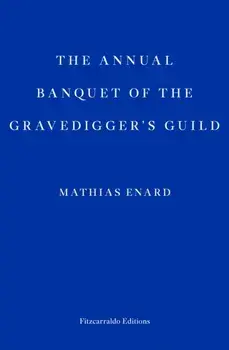The Annual Banquet of the Gravediggers' Guild, Paperback/Mathias Enard
