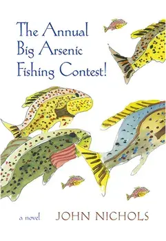The Annual Big Arsenic Fishing Contest!, Paperback/John Nichols