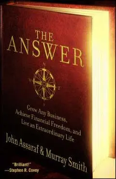 The Answer: Grow Any Business, Achieve Financial Freedom, and Live an Extraordinary Life - John Assaraf
