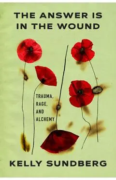 The Answer Is in the Wound - Kelly Sundberg