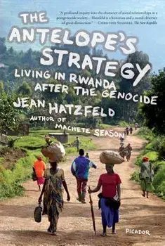 The Antelope's Strategy: Living in Rwanda After the Genocide, Paperback/Jean Hatzfeld