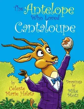 The Antelope Who Loved Cantaloupe, Paperback/Celeste Marie Halata