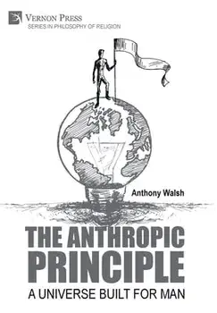 The Anthropic Principle: A Universe Built for Man, Hardcover/Anthony Walsh