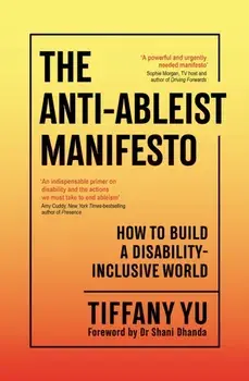 The Anti-Ableist Manifesto. How to Build a Disability-Inclusive World, Main, Paperback/Tiffany Yu