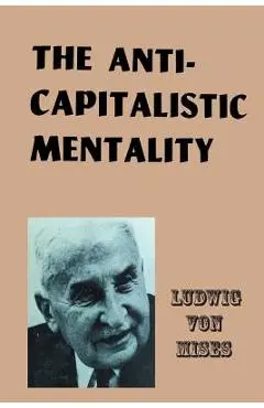 The Anti-Capitalistic Mentality - Ludwig Von Mises
