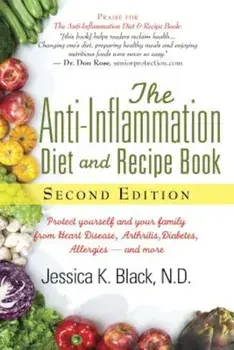 The Anti-Inflammation Diet and Recipe Book, Second Edition: Protect Yourself and Your Family from Heart Disease, Arthritis, Diabetes, Allergies, --And, Paperback/Jessica K. Black