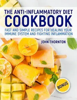 The Anti-Inflammatory Diet Cookbook: Fast and Simple Recipes for Healing Your Immune System and Fighting Inflammation, Paperback/John Thornton