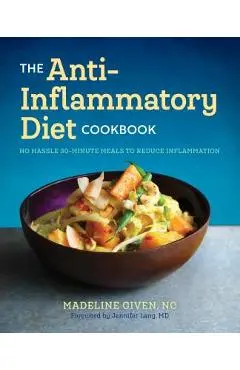 The Anti Inflammatory Diet Cookbook: No Hassle 30-Minute Recipes to Reduce Inflammation - Madeline Given