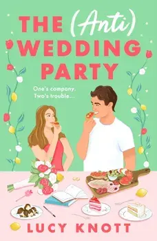 The (Anti) Wedding Party. A brand-new for 2024 absolutely hilarious and heart-warming rom-com that you won't be able to put down, Paperback/Lucy Knott