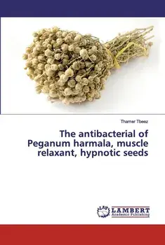 The antibacterial of Peganum harmala, muscle relaxant, hypnotic seeds, Paperback/Thamer Tbeez