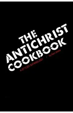 The Antichrist Cookbook: A Styled Satanology - Ken Ammi