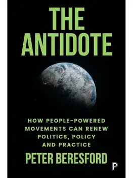 The Antidote. How People-Powered Movements Can Renew Politics, Policy and Practice, Paperback/***