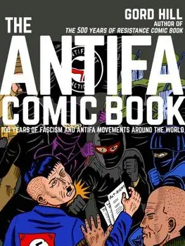 The Antifa Comic Book: 100 Years of Fascism and Antifa Movements, Paperback/Gord Hill