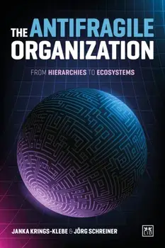 The Antifragile Organization. From hierarchies to ecosystems, Paperback/Jorg Schreiner