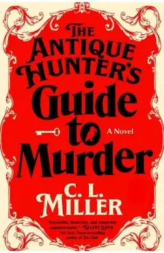 The Antique Hunter's Guide to Murder - C. L. Miller