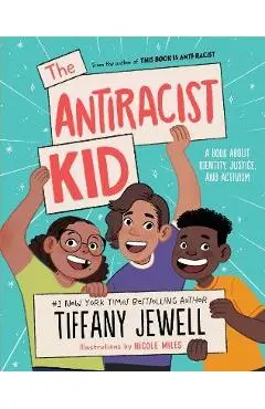 The Antiracist Kid: A Book about Identity, Justice, and Activism - Tiffany Jewell