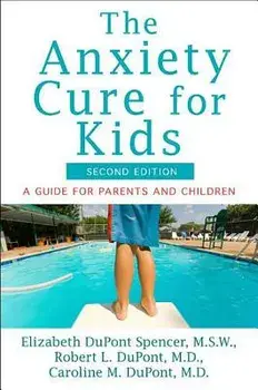 The Anxiety Cure for Kids: A Guide for Parents and Children (Second Edition), Paperback/Elizabeth DuPont Spencer