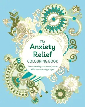 The Anxiety Relief Colouring Book. Take a Relaxing Moment of Peace with these Calming Images, Paperback/Tansy Willow