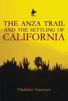 The Anza Trail and the Settling of California, Paperback/Vladimir Guerrero