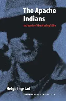The Apache Indians: In Search of the Missing Tribe, Paperback/Helge Ingstad