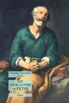 The Apocalypse of Peter: Christian Apocrypha Series, Paperback/***