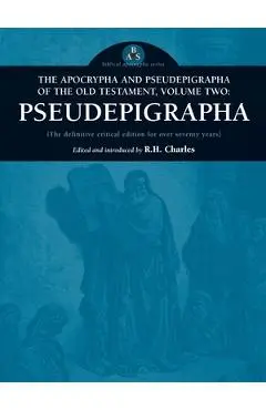 The Apocrypha and Pseudepigrapha of the Old Testament, Volume Two: Pseudepigrapha - Robert Henry Charles