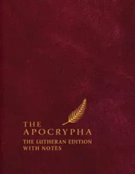 The Apocrypha, English Standard Version: The Lutheran Edition with Notes, Hardcover/Edward A. Engelbrecht