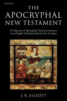 The Apocryphal New Testament. A Collection of Apocryphal Christian Literature in an English Translation, Paperback/***
